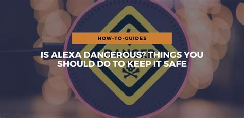 alexa danger|how safe is alexa.